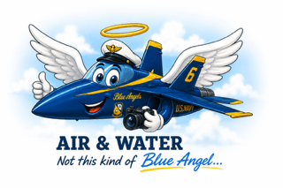 A cartoon of a smiling Blue Angel jet with angel wings and a halo, captioned Air and Water, not this kind of Blue Angel
